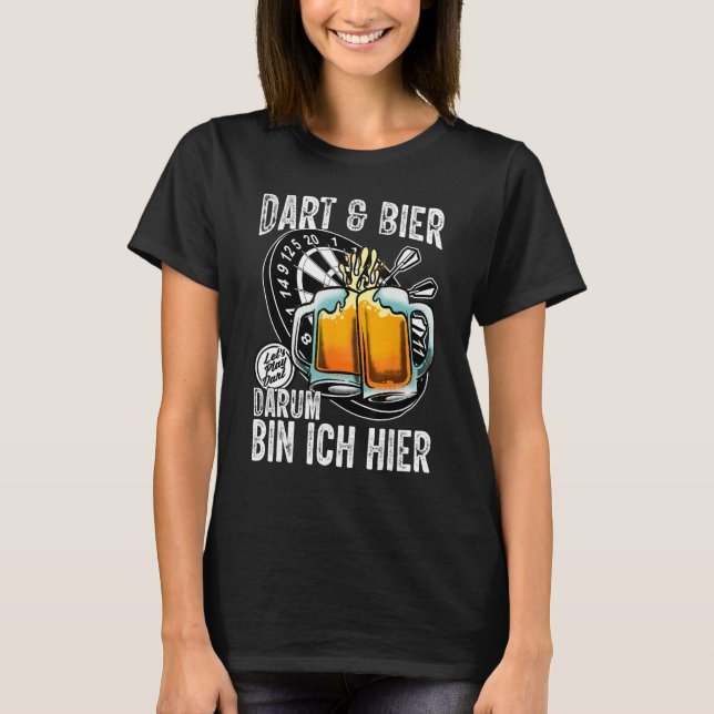 Dart and Beer  Darum bin ich hier saying dart play T-Shirt (Front)