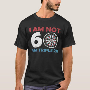 Dart - I Am Not 60 Triple 20 I 60th Birthday Trebl T-Shirt