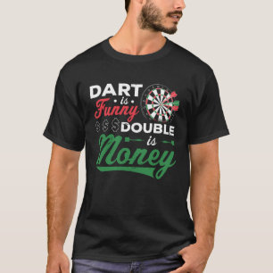 Dart Is Funny Double Is Money Dart Player Darting  T-Shirt