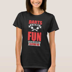 Dart Is The Most Fun With Clothes On Dart League P T-Shirt