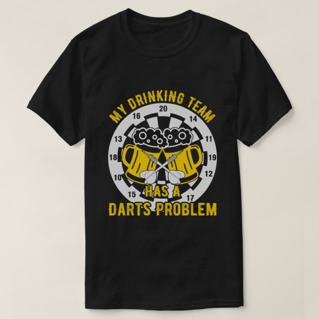 Dart My Drinking Team has a Dart Problem Beer Play T-Shirt (Design Front)