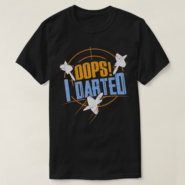 Dart s Funny Oops I Darted Gift For Dart Player  T-Shirt (Design Front)
