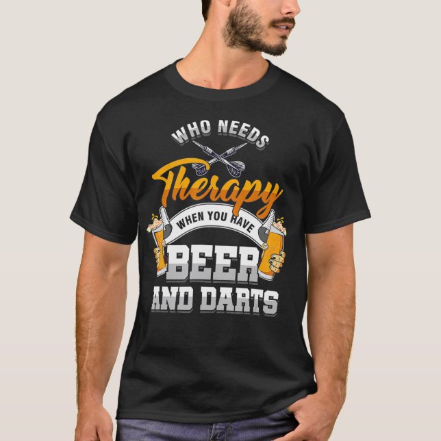 Dart Throwing Who Needs Therapy When You Have T-Shirt (Front)