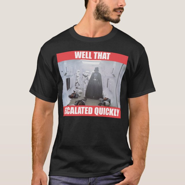 Darth Vader - Well That Escalated Quickly T-Shirt (Front)