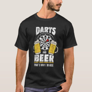 Darts And Beer That s Why I m Here Dart Player T S T-Shirt