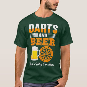 Darts And Beer Thats Why Im Here Funny Dart T-Shirt