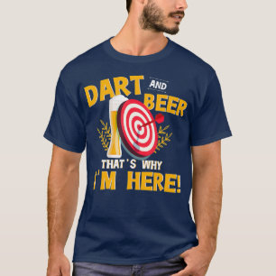 Darts and Beer Thats Why Im Here Funny Drinker T-Shirt