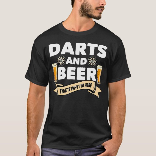 Darts and Beer Thats Why Im Here Funny Drinker T-Shirt (Front)