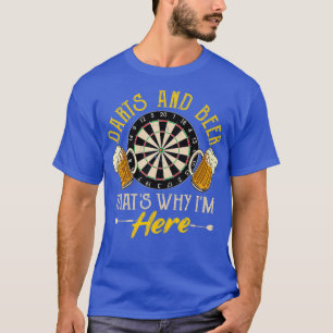 Darts and Beer Thats Why Im Here Funny Drinker T-Shirt