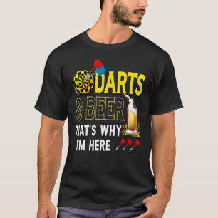 Darts Beer Beerdarts That's Why I'm Here For Dart  T-Shirt