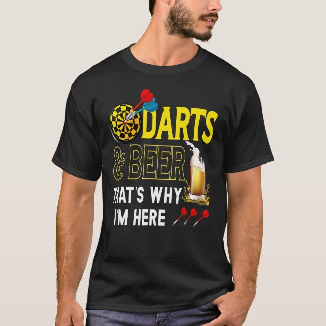 Darts Beer Beerdarts That's Why I'm Here For Dart  T-Shirt (Front)