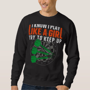 Darts Board Girl Vintage I Know I Play Like A Girl Sweatshirt