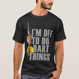 Darts Darts Player Funny Darts Saying T-Shirt