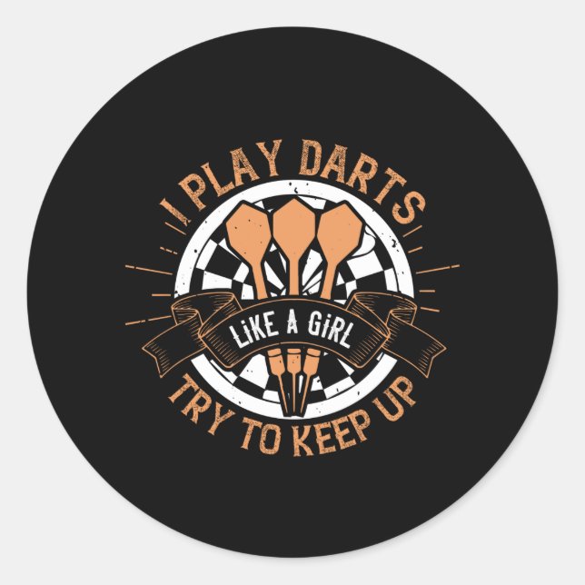 Darts - I Play Darts Like A Girl Try To Keep Up Classic Round Sticker (Front)