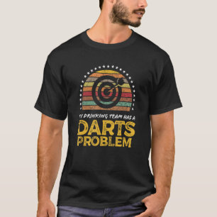 Darts League Drinking Team Problem  Quote Graphic T-Shirt