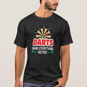 Darts make everything better dartboard and arrows T-Shirt