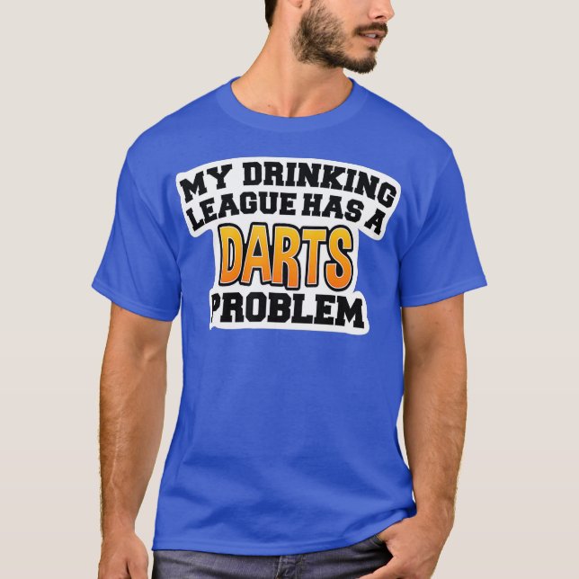 Darts Shirts  My Drinking League Has a Darts (Front)