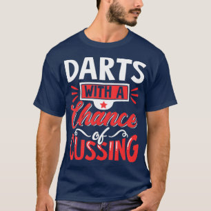 Darts with a chance of cussing funny birthday T-Shirt