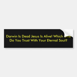 Darwin Is Dead Jesus Is Alive! Which One Do You... Bumper Sticker