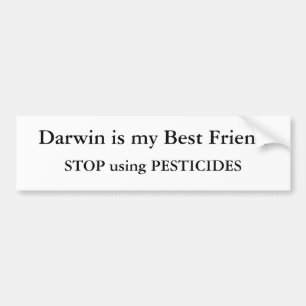 Darwin is my Best Friend, STOP using PESTICIDES Bumper Sticker