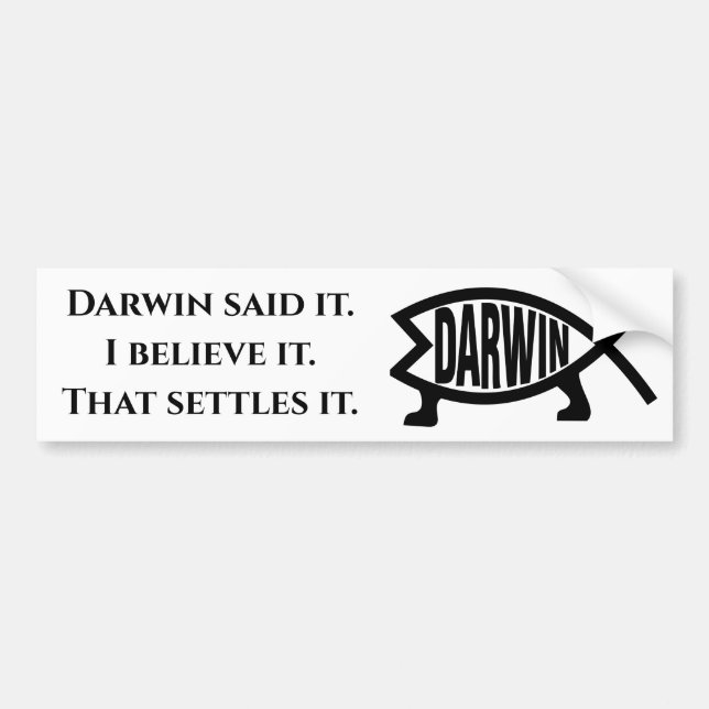 Darwin said it bumper sticker (Front)