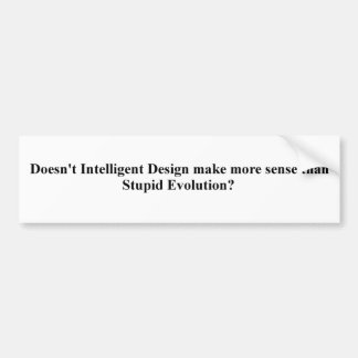 Darwin was intelligent, but his theory wasn't. bumper sticker
