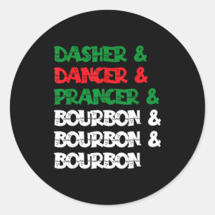 Dasher Dancer Prancer & Bourbon Christmas Funn Classic Round Sticker