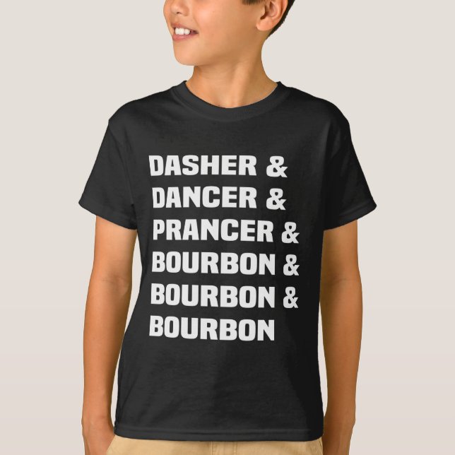 Dasher Dancer Prancer And Bourbon Christmas Holida T-Shirt (Front)