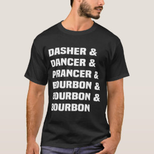 Dasher Dancer Prancer And Bourbon Christmas Holida T-Shirt