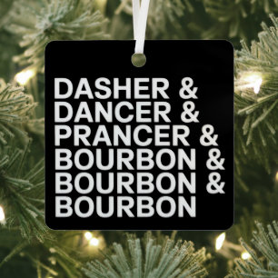 Dasher Dancer Prancer & Bourbon Christmas Holiday  Metal Ornament