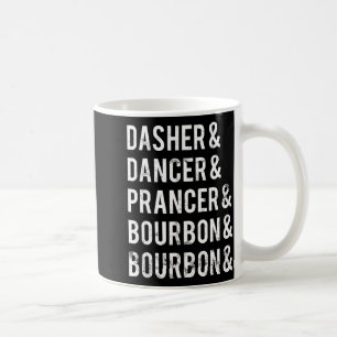 Dasher Dancer Prancer Bourbon Holiday Joke Christm Coffee Mug