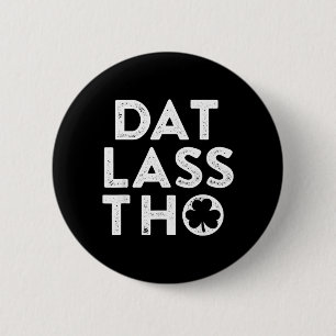 Dat Lass THO Funny Irish St Patricks Day Green 2 Inch Round Button