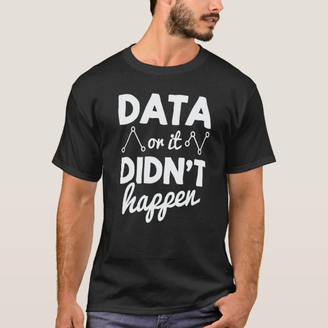 Data Analyst Data Or It Didnt Happen Statistics Da T-Shirt (Front)