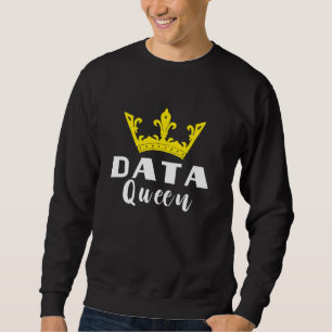 Data Analyst Data Queen Software Engineer Data Cro Sweatshirt
