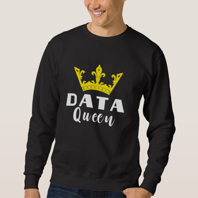Data Analyst Data Queen Software Engineer Data Cro Sweatshirt (Front)