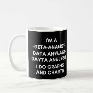Data Analyst I Do Graphs And Charts Funny Coffee Mug