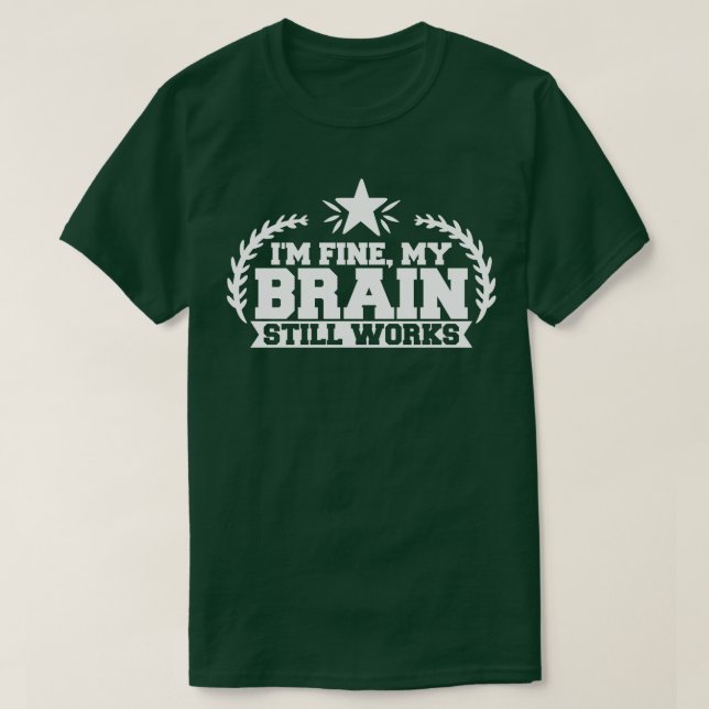 Data Analyst Im Fine My Brain Still Works T-Shirt (Design Front)