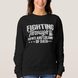 Data Analyst Rows And Columns Of Data Data Scienti Sweatshirt