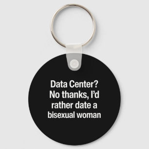 Data Centre No Thanks Id Rather Date A Biual Woman Keychain
