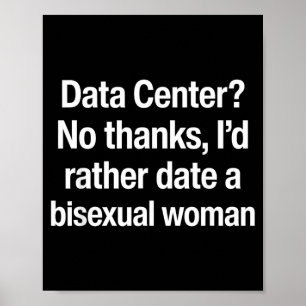Data Centre No Thanks Id Rather Date A Biual Woman Poster