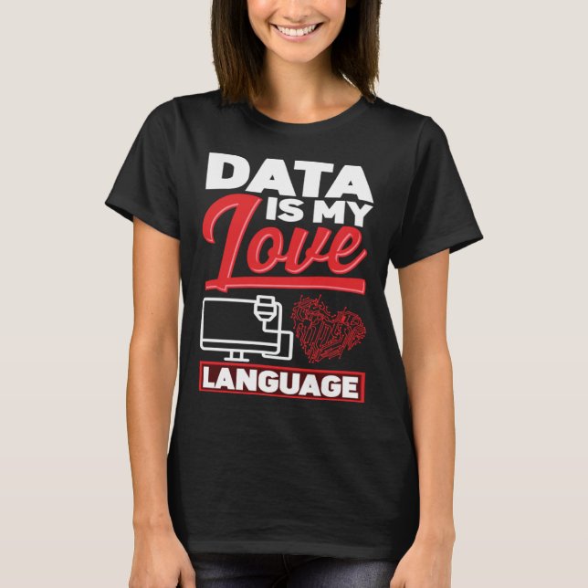 Data Is My Love Language Data Scientist T-Shirt (Front)