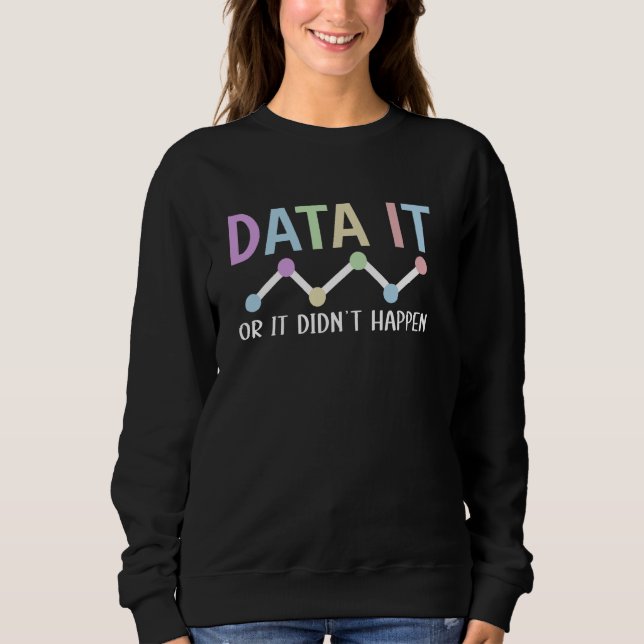 Data It Behaviour Analyst Behaviour Analysis Sweatshirt (Front)