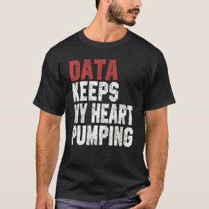 Data Keeps My Heart Pumping Spreadsheet Analyst Da T-Shirt