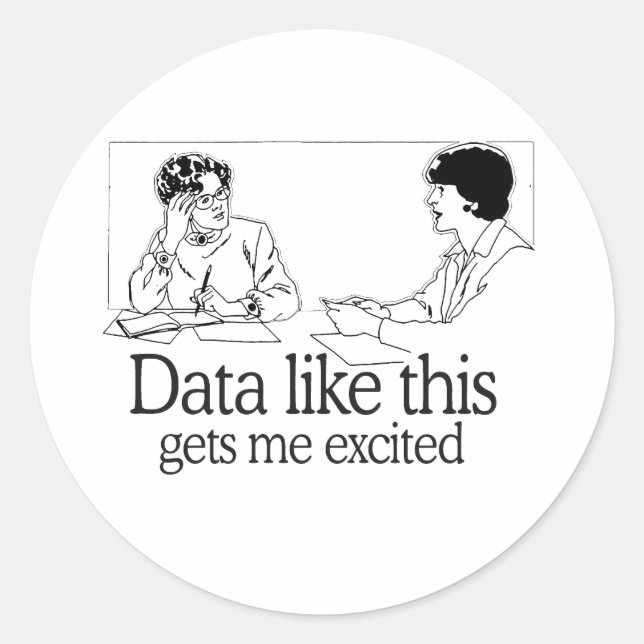 DATA LIKE THIS GETS ME EXCITED CLASSIC ROUND STICKER (Front)