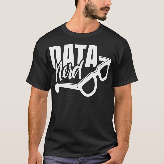 Data Nerd Science Scientist Analyst Analysis Geek  T-Shirt (Front)