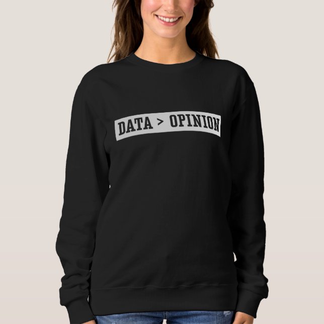 Data Opinion Programmer Coder Code Sayings Coding Sweatshirt (Front)