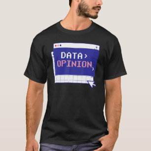 Data Opinion Sayings Programmer Coder Coding Code T-Shirt