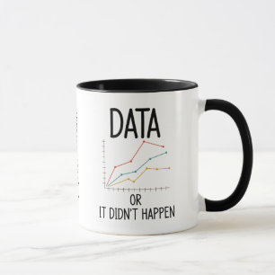 Data or it did not happen mug