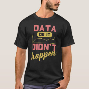 Data Or It Didn't Happen Behavior Analyst T-Shirt