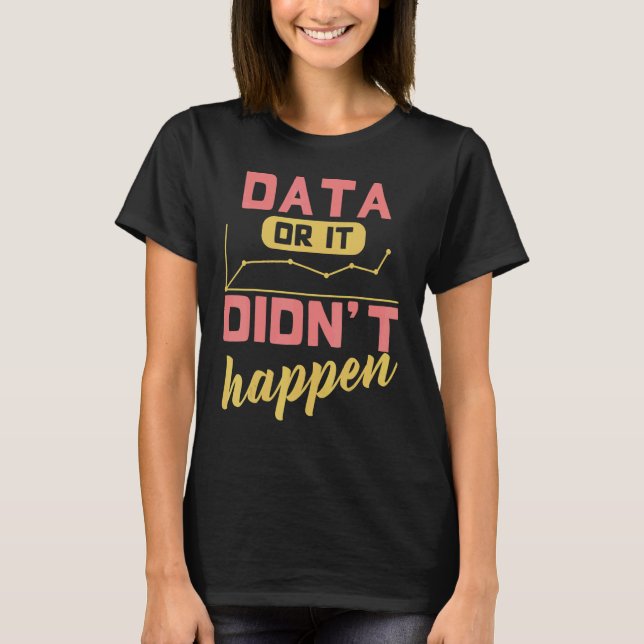 Data Or It Didn't Happen Behavior Analyst T-Shirt (Front)